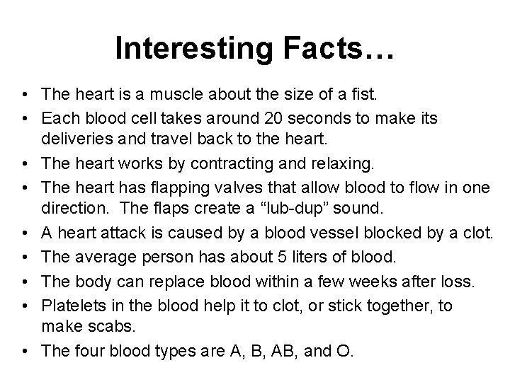 Interesting Facts… • The heart is a muscle about the size of a fist.