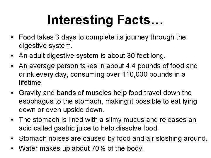 Interesting Facts… • Food takes 3 days to complete its journey through the digestive