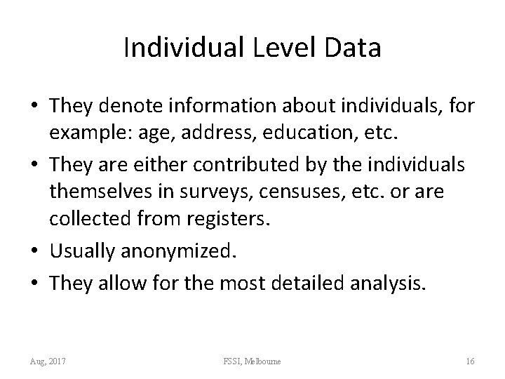 Individual Level Data • They denote information about individuals, for example: age, address, education,