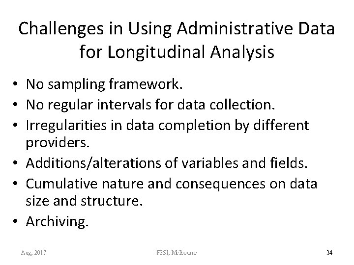 Challenges in Using Administrative Data for Longitudinal Analysis • No sampling framework. • No