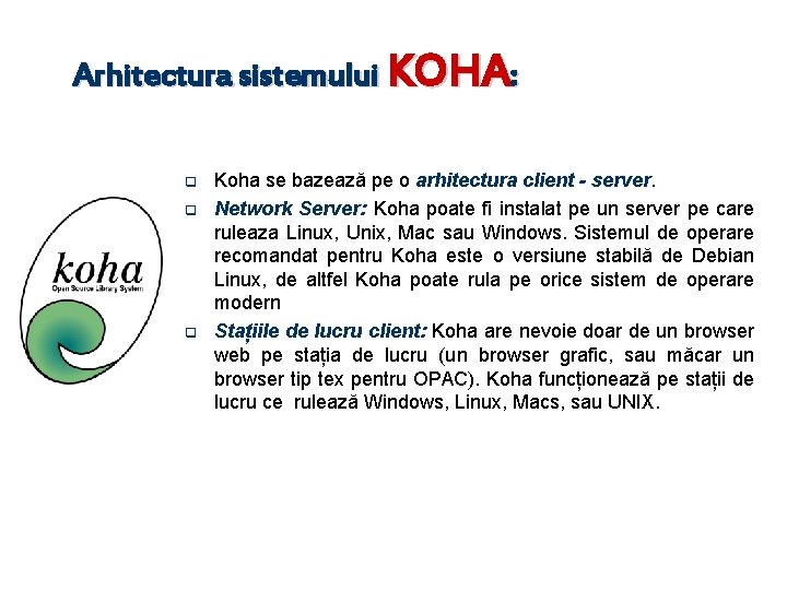 Arhitectura sistemului KOHA: q q q Koha se bazează pe o arhitectura client -