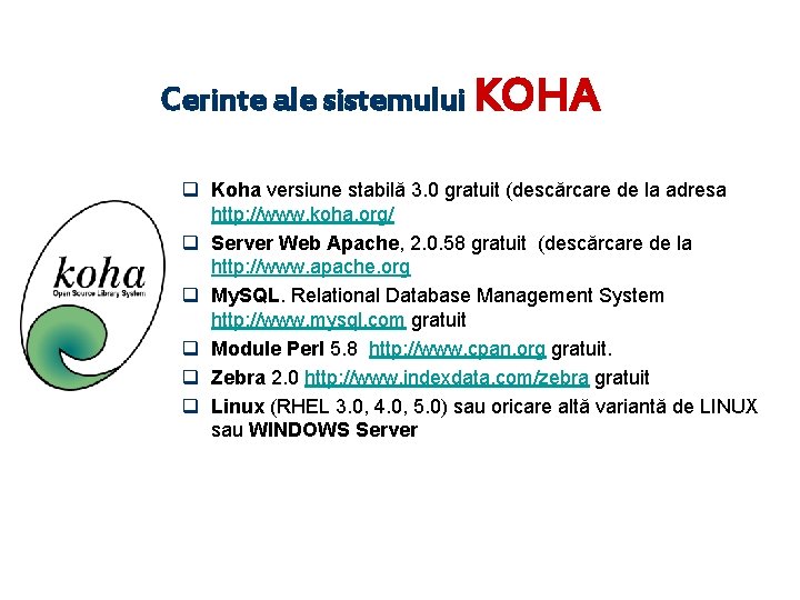 Cerinte ale sistemului KOHA q Koha versiune stabilă 3. 0 gratuit (descărcare de la