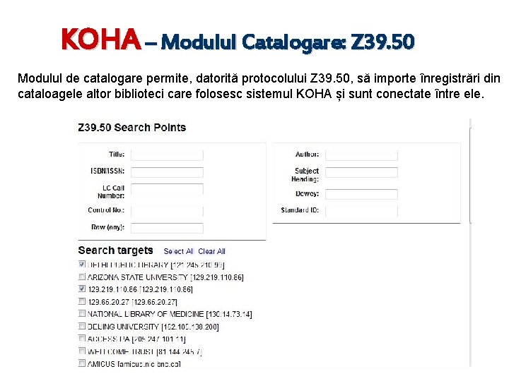 KOHA – Modulul Catalogare: Z 39. 50 Modulul de catalogare permite, datorită protocolului Z