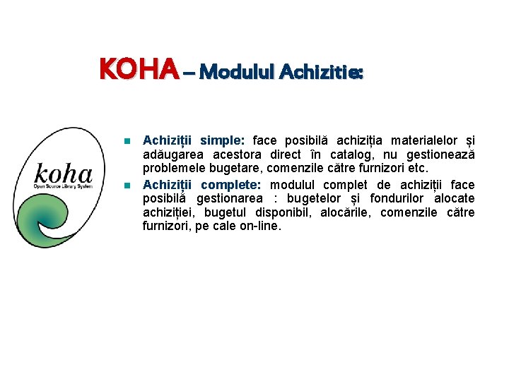 KOHA – Modulul Achizitie: n n Achiziții simple: face posibilă achiziția materialelor și adăugarea