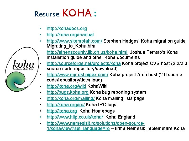 Resurse KOHA : • • • • http: //kohadocs. org koha documentation project http: