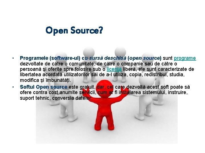 Open Source? • • Programele (software-ul) cu sursă deschisă (open source) sunt programe dezvoltate