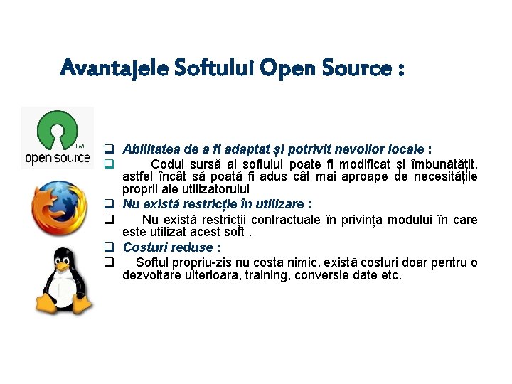 Avantajele Softului Open Source : q Abilitatea de a fi adaptat și potrivit nevoilor
