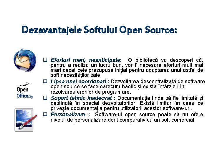 Dezavantajele Softului Open Source: q Eforturi mari, neanticipate: O bibliotecă va descoperi că, pentru