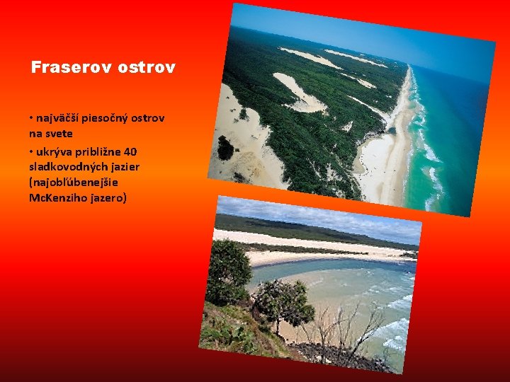 Fraserov ostrov • najväčší piesočný ostrov na svete • ukrýva približne 40 sladkovodných jazier