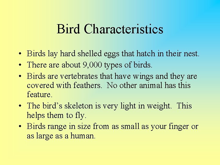 Bird Characteristics • Birds lay hard shelled eggs that hatch in their nest. •