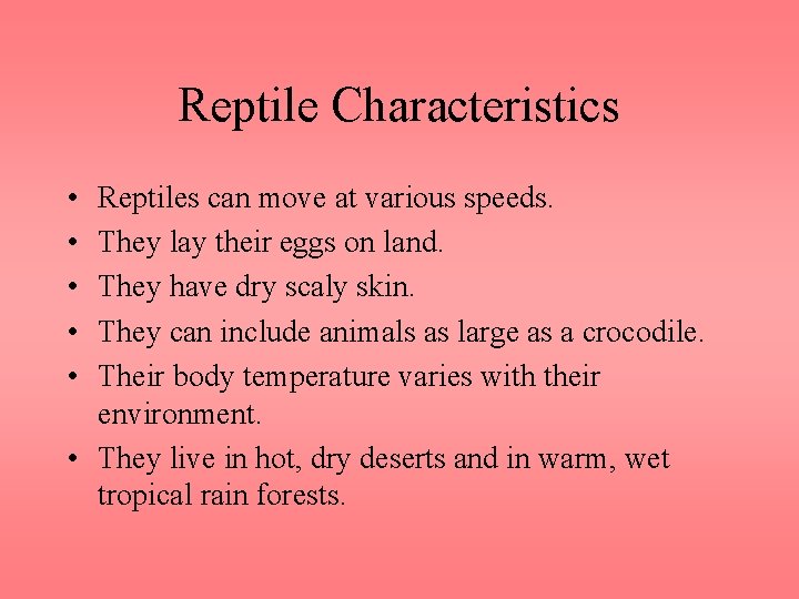 Reptile Characteristics • • • Reptiles can move at various speeds. They lay their
