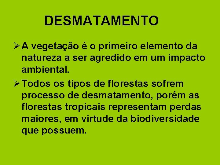 DESMATAMENTO Ø A vegetação é o primeiro elemento da natureza a ser agredido em