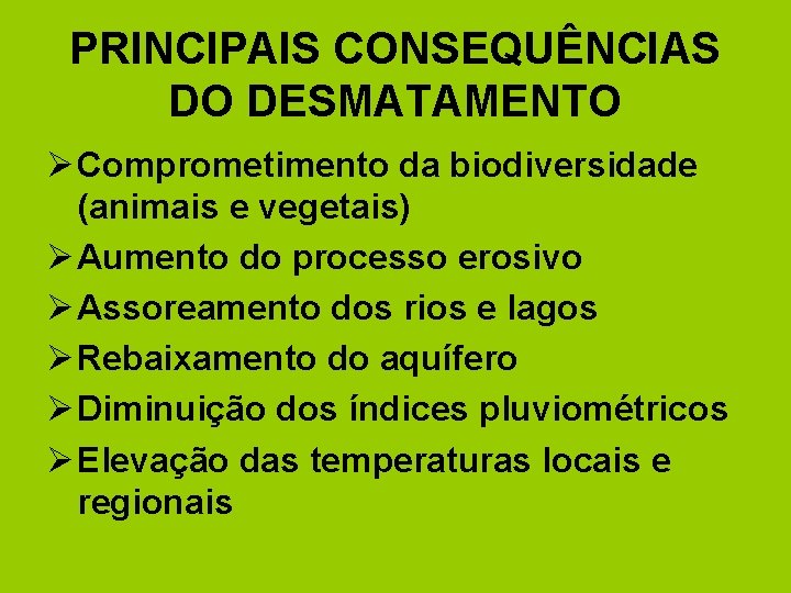 PRINCIPAIS CONSEQUÊNCIAS DO DESMATAMENTO Ø Comprometimento da biodiversidade (animais e vegetais) Ø Aumento do