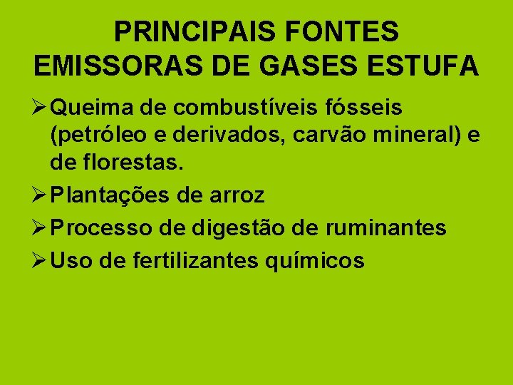 PRINCIPAIS FONTES EMISSORAS DE GASES ESTUFA Ø Queima de combustíveis fósseis (petróleo e derivados,