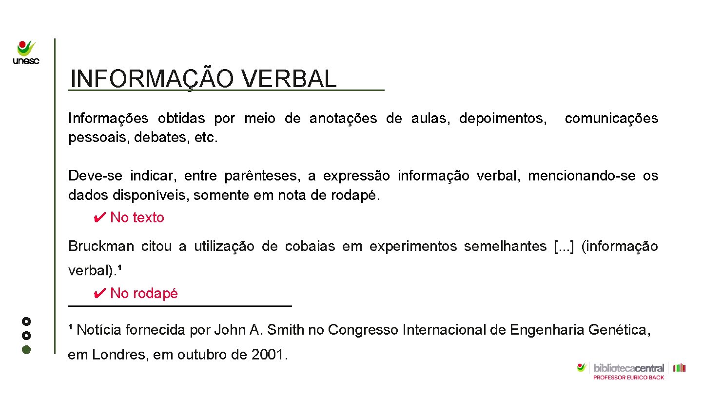 INFORMAÇÃO VERBAL Informações obtidas por meio de anotações de aulas, depoimentos, pessoais, debates, etc.