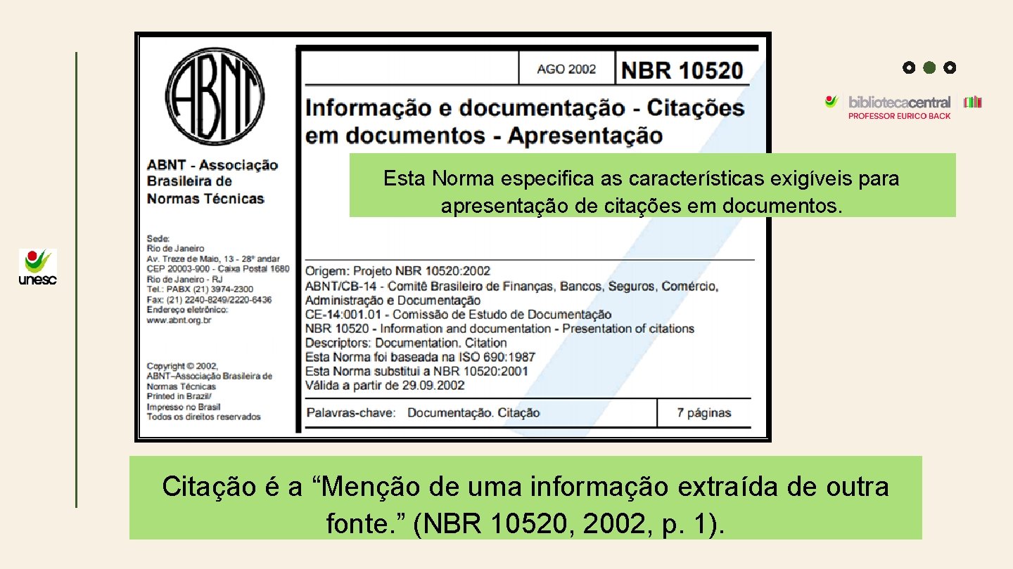 Esta Norma especifica as características exigíveis para apresentação de citações em documentos. Citação é