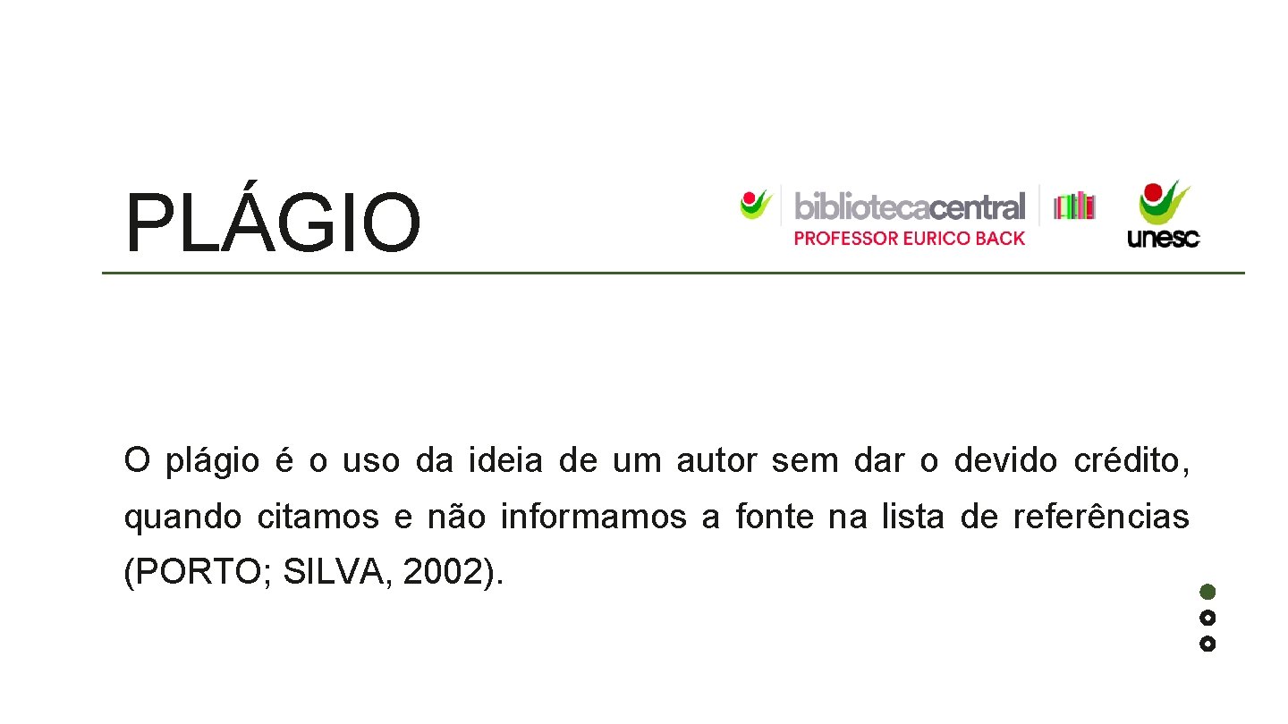 PLÁGIO O plágio é o uso da ideia de um autor sem dar o