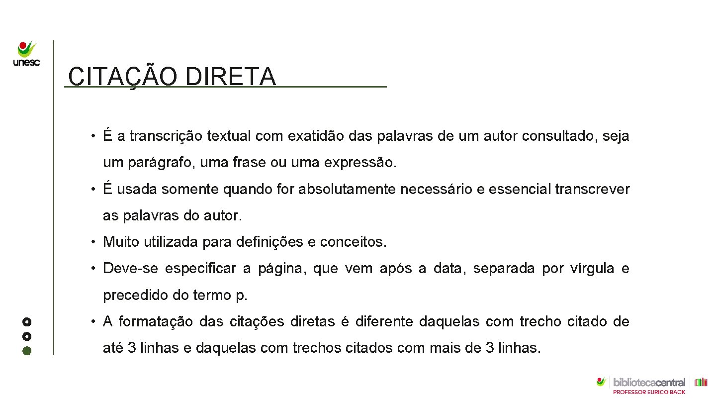 CITAÇÃO DIRETA • É a transcrição textual com exatidão das palavras de um autor