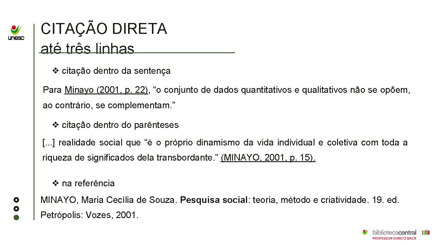 CITAÇÃO DIRETA até três linhas ❖ citação dentro da sentença Para Minayo (2001, p.