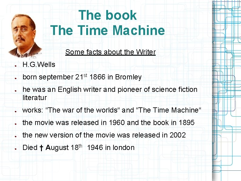 The book The Time Machine Some facts about the Writer ● H. G. Wells