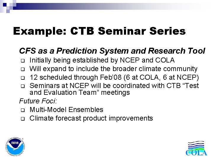 Example: CTB Seminar Series • CFS as a Prediction System and Research Tool Initially