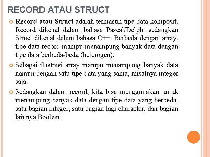 RECORD ATAU STRUCT Record atau Struct adalah termasuk tipe data komposit. Record dikenal dalam