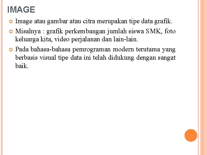 IMAGE Image atau gambar atau citra merupakan tipe data grafik. Misalnya : grafik perkembangan
