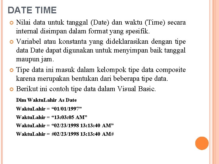 DATE TIME Nilai data untuk tanggal (Date) dan waktu (Time) secara internal disimpan dalam