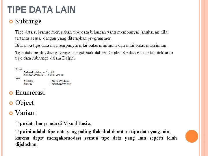 TIPE DATA LAIN Subrange Tipe data subrange merupakan tipe data bilangan yang mempunyai jangkauan