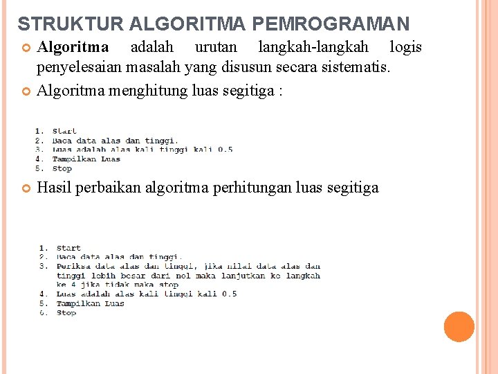 STRUKTUR ALGORITMA PEMROGRAMAN Algoritma adalah urutan langkah-langkah logis penyelesaian masalah yang disusun secara sistematis.