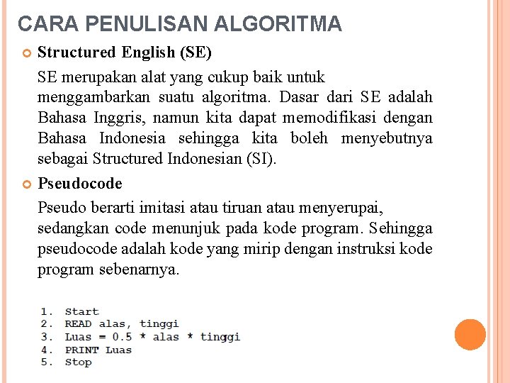 CARA PENULISAN ALGORITMA Structured English (SE) SE merupakan alat yang cukup baik untuk menggambarkan