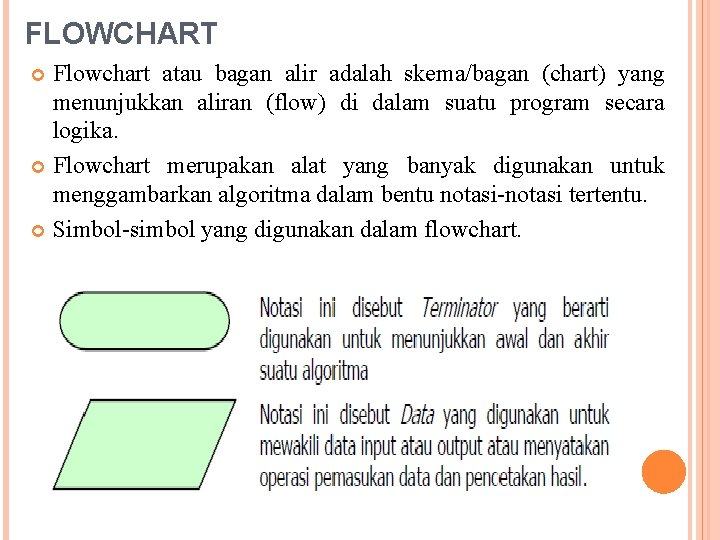 FLOWCHART Flowchart atau bagan alir adalah skema/bagan (chart) yang menunjukkan aliran (flow) di dalam