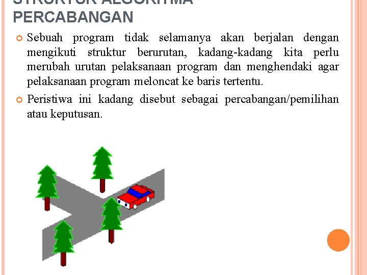 STRUKTUR ALGORITMA PERCABANGAN Sebuah program tidak selamanya akan berjalan dengan mengikuti struktur berurutan, kadang-kadang