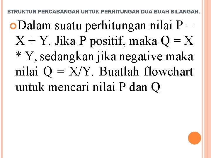 STRUKTUR PERCABANGAN UNTUK PERHITUNGAN DUA BUAH BILANGAN. Dalam suatu perhitungan nilai P = X