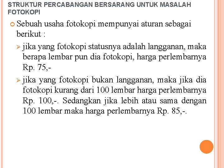 STRUKTUR PERCABANGAN BERSARANG UNTUK MASALAH FOTOKOPI Sebuah usaha fotokopi mempunyai aturan sebagai berikut :