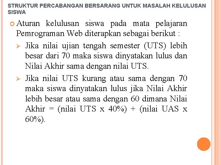STRUKTUR PERCABANGAN BERSARANG UNTUK MASALAH KELULUSAN SISWA Aturan kelulusan siswa pada mata pelajaran Pemrograman