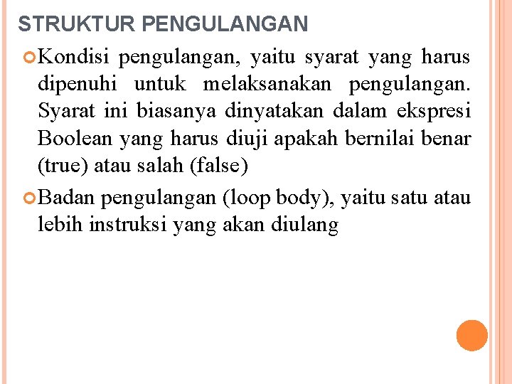 STRUKTUR PENGULANGAN Kondisi pengulangan, yaitu syarat yang harus dipenuhi untuk melaksanakan pengulangan. Syarat ini