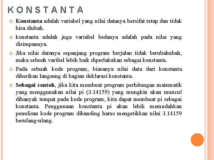 KONSTANTA Konstanta adalah variabel yang nilai datanya bersifat tetap dan tidak bisa diubah. konstanta