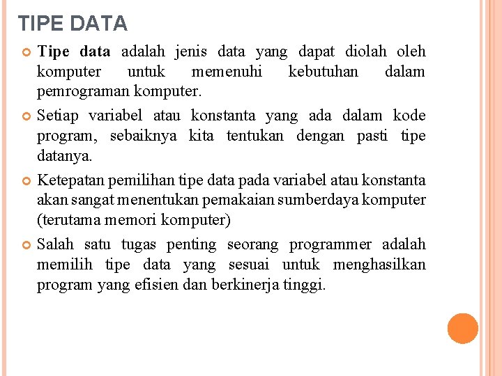 TIPE DATA Tipe data adalah jenis data yang dapat diolah oleh komputer untuk memenuhi