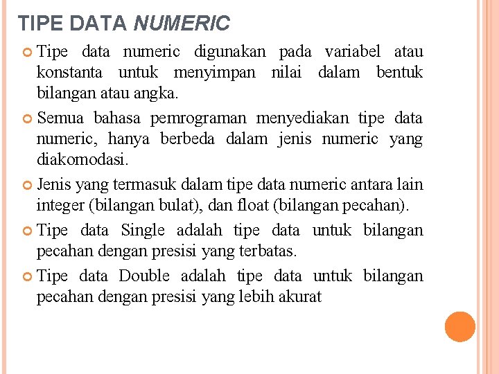 TIPE DATA NUMERIC Tipe data numeric digunakan pada variabel atau konstanta untuk menyimpan nilai