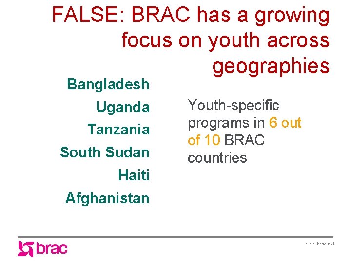 FALSE: BRAC has a growing focus on youth across geographies Bangladesh Uganda Tanzania South