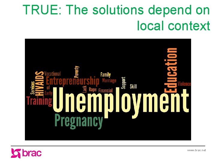 TRUE: The solutions depend on local context www. brac. net 