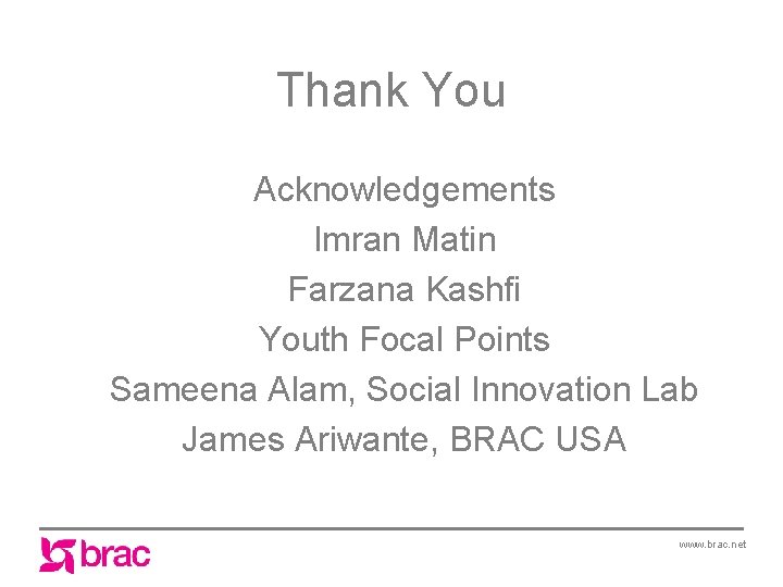 Thank You Acknowledgements Imran Matin Farzana Kashfi Youth Focal Points Sameena Alam, Social Innovation