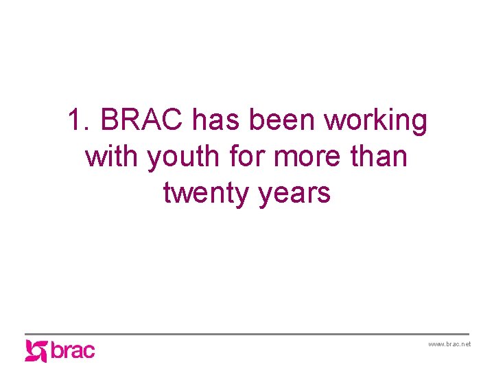 1. BRAC has been working with youth for more than twenty years www. brac.