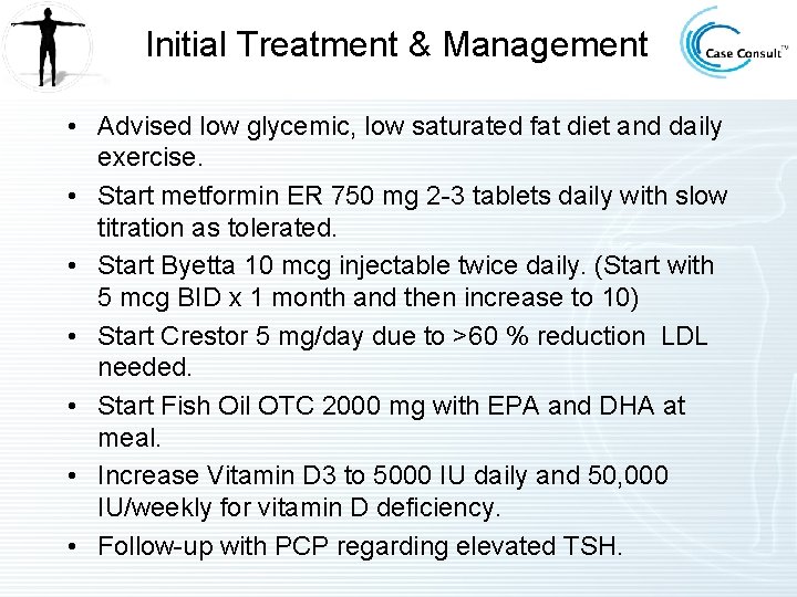 Initial Treatment & Management • Advised low glycemic, low saturated fat diet and daily