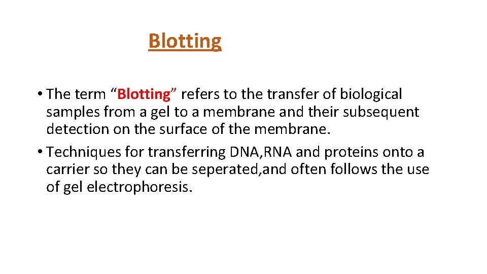 Blotting • The term “Blotting” refers to the transfer of biological samples from a
