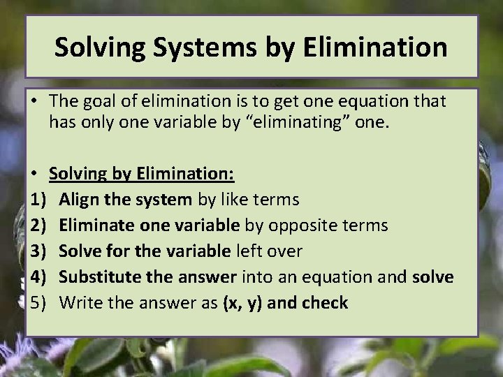 Solving Systems by Elimination • The goal of elimination is to get one equation
