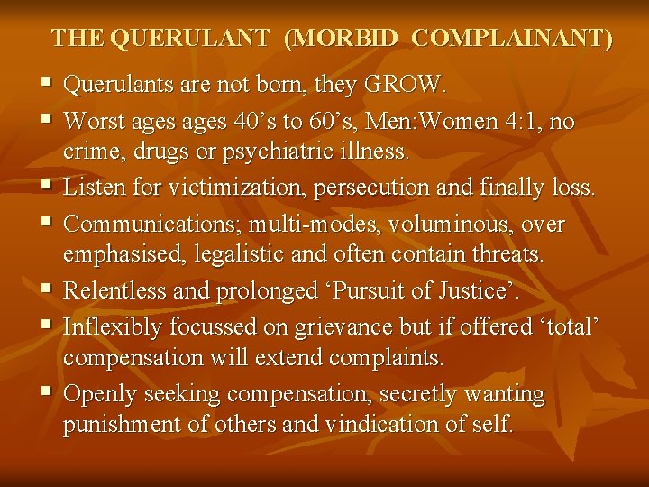 THE QUERULANT (MORBID COMPLAINANT) § Querulants are not born, they GROW. § Worst ages