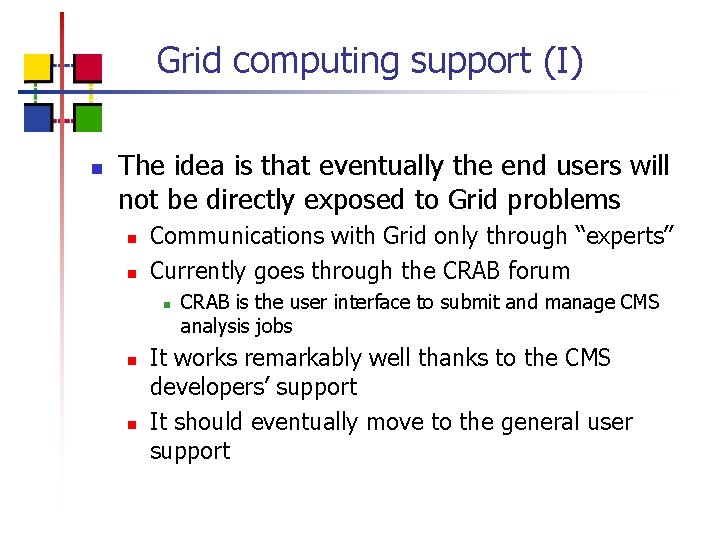 Grid computing support (I) n The idea is that eventually the end users will