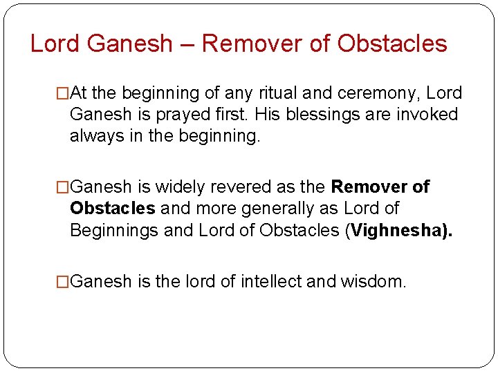 Lord Ganesh – Remover of Obstacles �At the beginning of any ritual and ceremony,